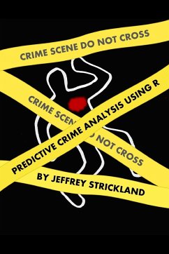 Predictive Crime Analysis using R - Strickland, Jeffrey