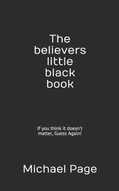 The Believers Little Black Book: If You Think It Doesn't Matter, Guess Again! - Page, Michael