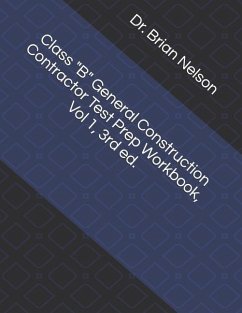 Class B General Construction Contractor Test Prep Workbook, Vol 1, 3rd Ed. - Nelson, Dr Brian