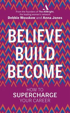 Believe. Build. Become. - Wosskow, Debbie; Jones, Anna