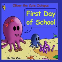 Oliver the Cute Octopus - First Day of School: Enhance your child confidence to interact with other kids (Children's Moral Bedtime Story) - Man, Alex