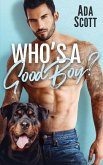 Who's a Good Boy?: A Bad Boy Second Chance Romance