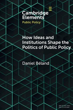 How Ideas and Institutions Shape the Politics of Public Policy - Béland, Daniel