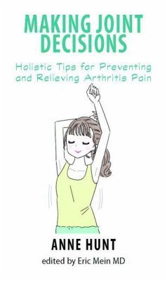 Making Joint Decisions: Holistic Tips for Preventing and Relieving Arthritis Pain - Hunt, Anne