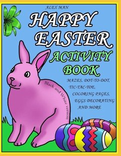 Happy Easter Activity Book: Activity Book for Kids, Fun Puzzles, Coloring Pages, Mazes and More. Suitable for Ages 4 - 10. Black and White Version - Man, Alex
