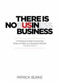 There Is No Us in Business: A Practical Guide to Knowing When to Take on a Business Partner (and When Not To) - Burke, Patrick