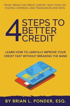 4 Steps to Better Credit: Learn How to Lawfully Improve Your Credit Fast Without Breaking the Bank - Ponder Esq, Brian L.