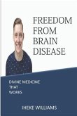 Freedom from Brain Disease: Divine Medicine That Works