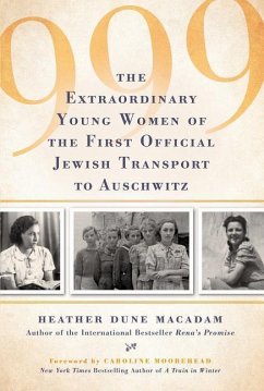 999: The Extraordinary Young Women of the First Official Jewish Transport to Auschwitz - Macadam, Heather Dune