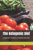 The Ketogenic Diet: A Beginner's Guide to a Healthy Keto Diet