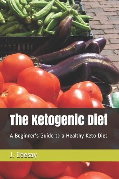 The Ketogenic Diet: A Beginner's Guide to a Healthy Keto Diet - Ceesay, J.