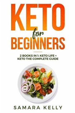 Keto for Beginners: 2 Books in 1: Keto Life + Keto the Complete Guide - The Simply and Clarity Guide to Getting Started the Ketogenic Diet - Kelly, Samara