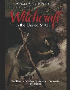 Witchcraft in the United States: The History of Witches, Practices, and Persecution in America - Charles River
