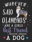 Whoever Said Diamonds Are a Girls Best Friend Never Owned a Dog: Australian Shepherd Dog School Notebook 100 Pages Wide Ruled Paper