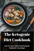 The Ketogenic Diet Cookbook: Over 50 Easy, Whole Food Ketogenic Recipes for Any Budget