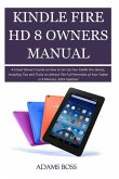 Kindle Fire HD 8 Owner's Manual: A Visual Owner's Guide on How to Set-Up Your Kindle Fire Device, Including Tips and Tricks to Unleash the Full Potent