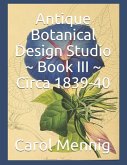 Antique Botanical Design Studio Book III Circa 1839-40