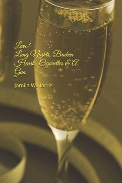 Love!: Long Nights, Brokenhearts, Cigarettes & A Gun - Harris, Jamila W.