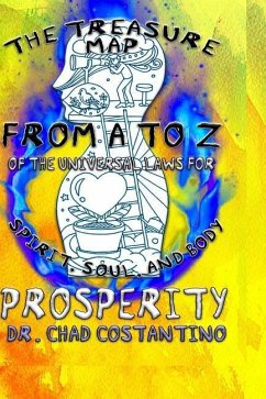 The Treasure Map from A to Z of the Universal Laws for Spirit, Soul, and Body Prosperity - Costantino, Chad