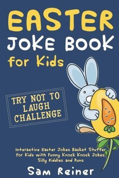 Easter Joke Book for Kids: Try Not to Laugh Challenge Interactive Easter Jokes Basket Stuffer for Kids with Funny Knock Knock Jokes, Silly Riddle - Reiner, Sam