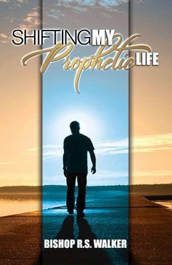 Shifting My Prophetic Life: Structuring & Developing Prophetic Ministry Purposefully - Walker Sr, Rodney S.