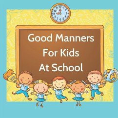 Good Manners For Kids At School: Book for kids starting school to learn values and use manners in the classroom. - Papworth, J.