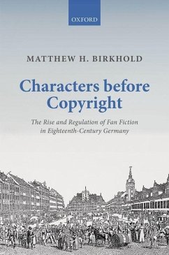Characters Before Copyright: The Rise and Regulation of Fan Fiction in Eighteenth-Century Germany - Birkhold, Matthew H.