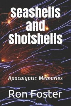 Seashells and Shotshells: Apocalyptic Memories - Foster, Ron