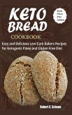 Keto Bread Cookbook: Easy and Delicious Low Carb Bakers Recipes for Ketogenic, Paleo and Gluten Free Diet