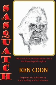 Sasquatch!: 1960s and 1970s In-Depth Research of a Northwest Legend - Bigfoot - Coon, Ken