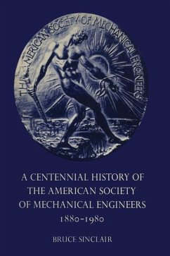 A Centennial History of the American Society of Mechanical Engineers 1880-1980 (eBook, PDF) - Sinclair, Bruce