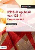 IPMA-D op basis van ICB 4 Courseware - herziene druk (eBook, PDF) IPMA-D op basis van ICB 4 Courseware - herziene druk (eBook, PDF)