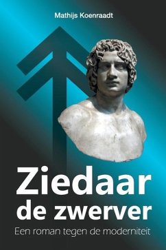 Ziedaar de zwerver: Een roman tegen de moderniteit - Koenraadt, Mathijs