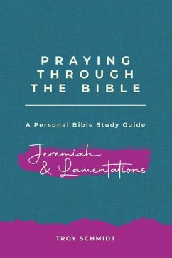 Praying Through Jeremiah & Lamentations - Schmidt, Troy