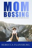 Mom Bossing: The Freedom to Create the Business You Love