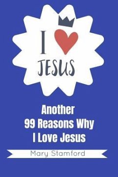 I Love Jesus: Another 99 Reasons Why I Love Jesus - Stamford, Mary