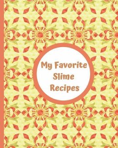 My Favorite Slime Recipes: Encourage Your Kids to Use Their Imaginations to Create Their Own Summer Fun and Recipes for Sensory Slimy Play. Use I - Little Newfound Press