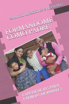 Formandome Como Padre: Experiencias Para Familias Normales - Mercedes Shephard, Samuel