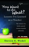 You Want to Do What?: Lessons I've Learned as a Teacher