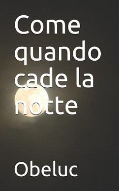 Come Quando Cade La Notte: Pensieri Sparsi Nel Buio - Obeluc