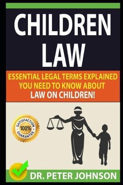 Children Law: Essential Legal Terms Explained You Need to Know about Law on Children! - Johnson, Dr Peter