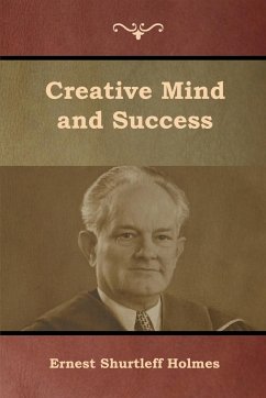 Creative Mind and Success - Holmes, Ernest Shurtleff