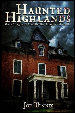 Haunted Highlands: Ghosts & Legends of North Carolina, Tennessee, and Virginia - Tennis, Joe