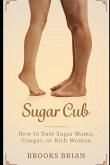 Sugar Cub: How to Date a Sugar Mama, Cougar, or Rich Woman