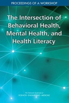 The Intersection of Behavioral Health, Mental Health, and Health Literacy - National Academies of Sciences Engineering and Medicine; Health And Medicine Division; Board on Population Health and Public Health Practice; Roundtable on Health Literacy