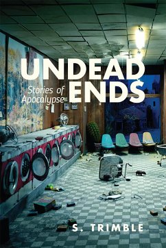 Undead Ends: Stories of Apocalypse - Trimble, S.