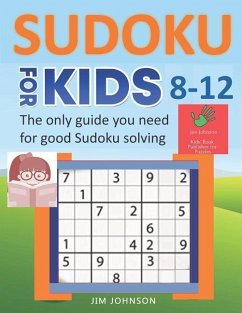 SUDOKU FOR KIDS 8-12 - The only guide you need for good Sudoku solving - Johnson, Jim