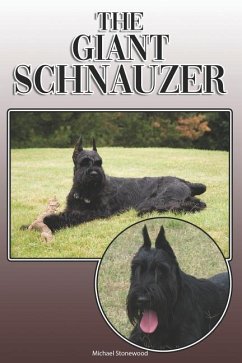 The Giant Schnauzer: A Complete and Comprehensive Owners Guide To: Buying, Owning, Health, Grooming, Training, Obedience, Understanding and - Stonewood, Michael