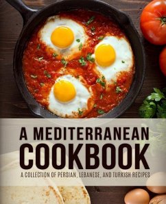 A Mediterranean Cookbook: A Collection of Persian, Lebanese, and Turkish Recipes (4th Edition) - Press, Booksumo