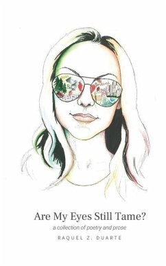 Are My Eyes Still Tame?: a collection of poetry and prose - Duarte, Raquel Z.